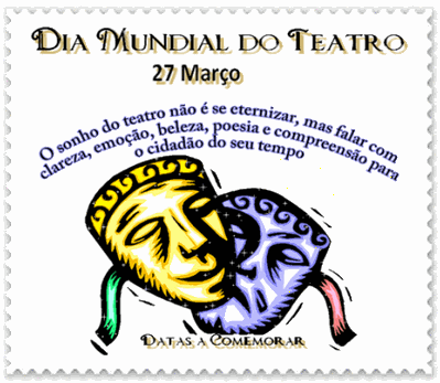 27 de Março - Dia Mundial do Teatro O sonho do teatro não...