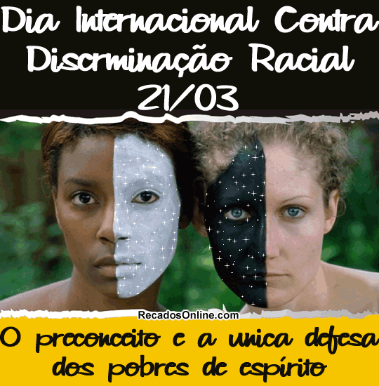 Dia internacional contra discriminação racial 21/03 O preconceito...