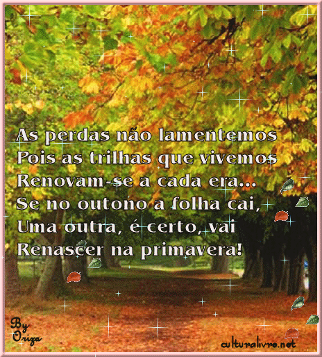 As perdas não lamentemos, Pois as trilhas que vivemos renovam-se a...