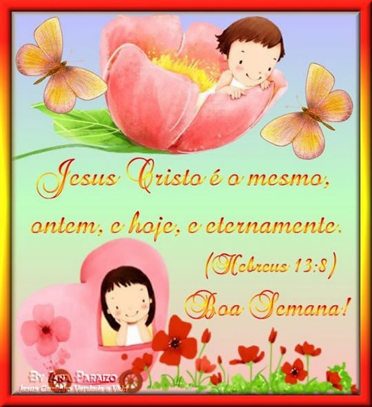 Jesus Cristo é o mesmo, ontem, e hoje, e eternamente. Hebreus 13:8...