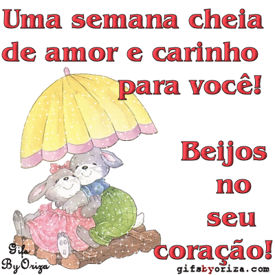 Uma semana cheia de amor e carinho para você! Beijos no seu...