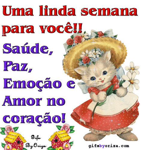 Uma linda Semana para você!! Saúde, Paz, Emoção e...