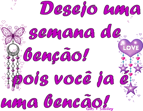 Desejo uma semana de bênção! Pois você já...