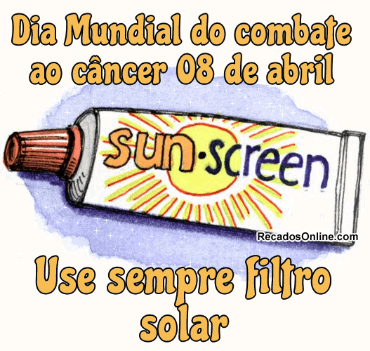 Dia Mundial do Combate ao Câncer 8 de abril Use sempre filtro solar.