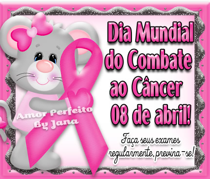 Dia Mundial de Combate ao Câncer 08 de Abril! Faça seus exames...