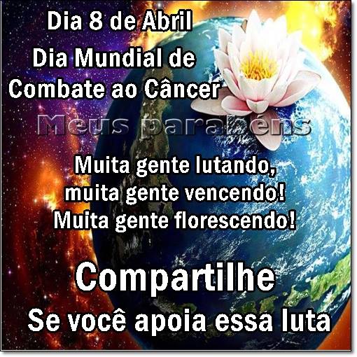 Dia 8 de Abril Dia Mundial de Combate ao Câncer Muita gente lutando...
