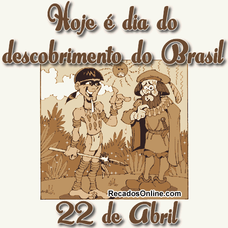 Hoje é o Dia do Descobrimento do Brasil...