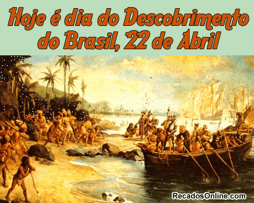 Hoje é o Dia Descobrimento do Brasil...