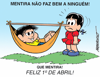 Mentira não faz bem a ninguém! Que mentira! Feliz 1° de Abril!