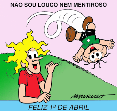Não sou louco nem mentiroso. Feliz 1° de Abril