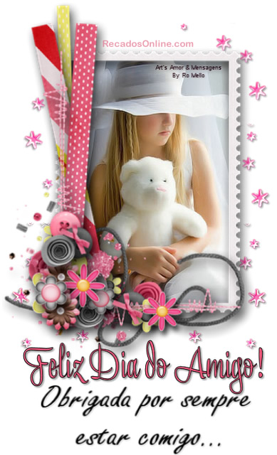 Feliz Dia do Amigo! Obrigada por sempre estar comigo..