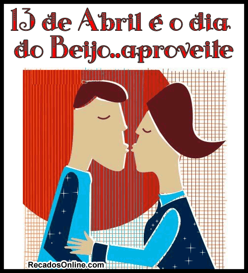 13 de Abril é o dia do Beijo...