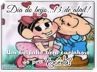 Dia do Beijo... 13 de Abril! Um beijinho bem carinhoso só pra...