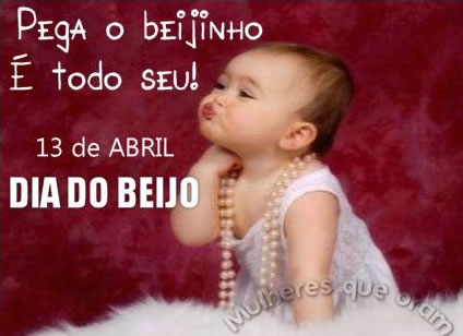 Pega, o beijinho é todo seu! 13 de Abril - Dia do Beijo