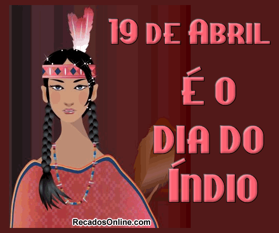19 de Abril é o dia do índio.
