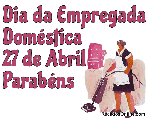 Dia da Empregada Doméstica 27 de Abril Parabéns.