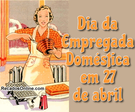 Dia da Empregada Doméstica em 27 de Abril.