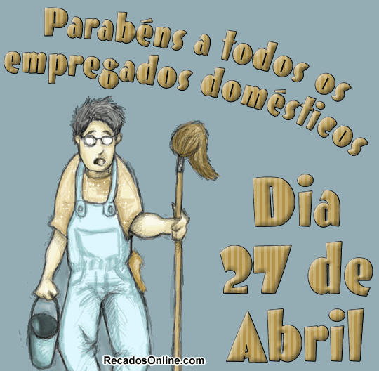 Parabéns a todos os Empregados Domésticos Dia 27 de Abril.