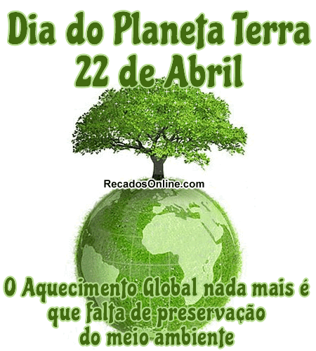 22 de Abril - Dia do Planeta Terra O...