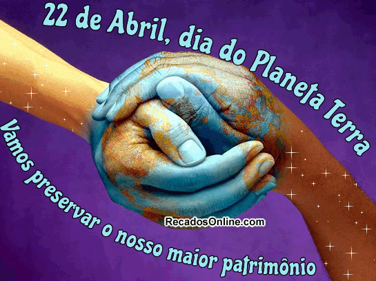 22 de Abril, dia do Planeta Terra Vamos...