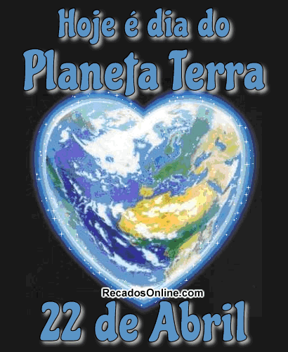 Hoje é Dia do Planeta Terra - 22 de Abril
