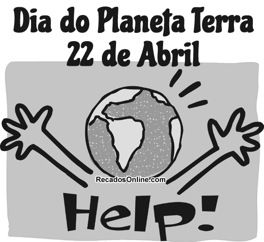 Dia do Planeta Terra - 22 de Abril Help!