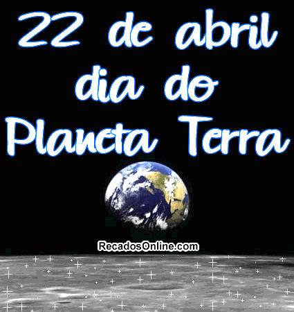 Dia do Planeta Terra - 22 de Abril