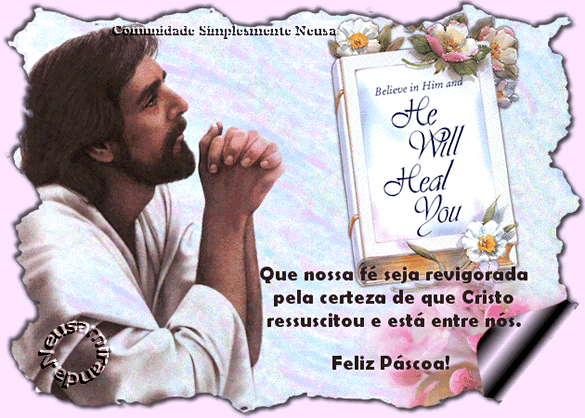 Que nossa fé seja revigorada pela certeza de que Cristo ressuscitou e...