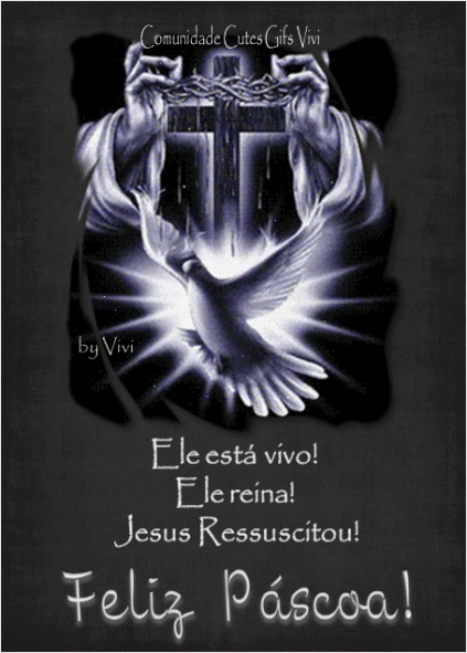 Ele está vivo! Ele reina! Jesus Ressuscitou! Feliz Páscoa!