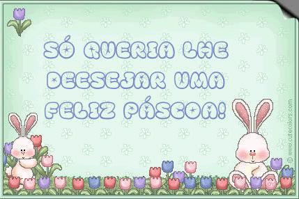 Só queria lhe desejar uma feliz páscoa!