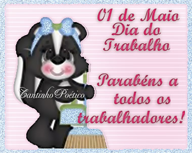 01 de Maio - Dia do Trabalho Parabéns a todos os trabalhadores!