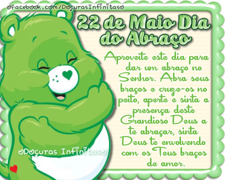 22 de Maio - Dia do Abraço Aproveite este dia para dar um...