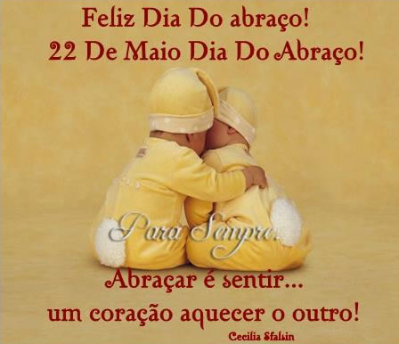 Feliz Dia do Abraço! 22 de Maio Dia do Abraço! Abraçar...