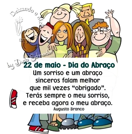 22 de Maio - Dia do Abraço Um sorriso e um abraço sinceros...