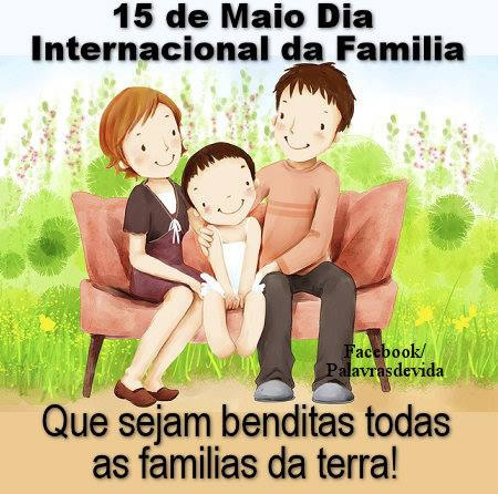 15 de Maio - Dia Internacional da Família. Que sejam benditas todas as...