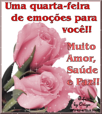 Uma quarta-feira de emoções para você! Muito amor...