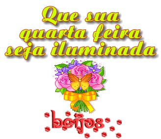 Que sua quarta-feira seja iluminada beijos