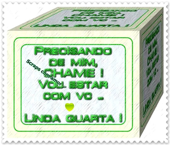 Precisando de mim, chame! Vou estar com você, linda quarta!