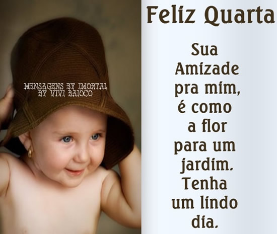 Feliz Quarta Sua amizade para mim, é como a flor para um jardim...