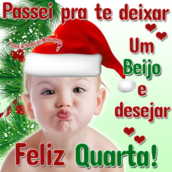 Passei pra te deixar um beijo e desejar Feliz Quarta!