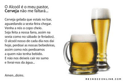 O álcool é o meu pastor, Cerveja não me faltará...