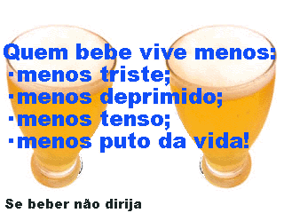 Quem bebe vive menos: Menos triste; Menos deprimido; Menos tenso; Menos puto...