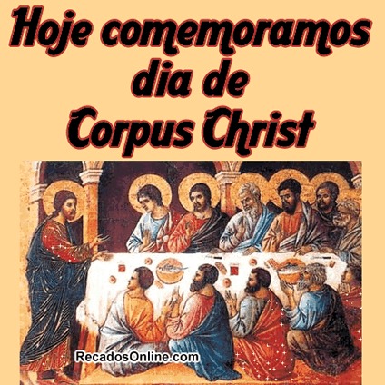 Hoje comemoramos Dia de Corpus Christ