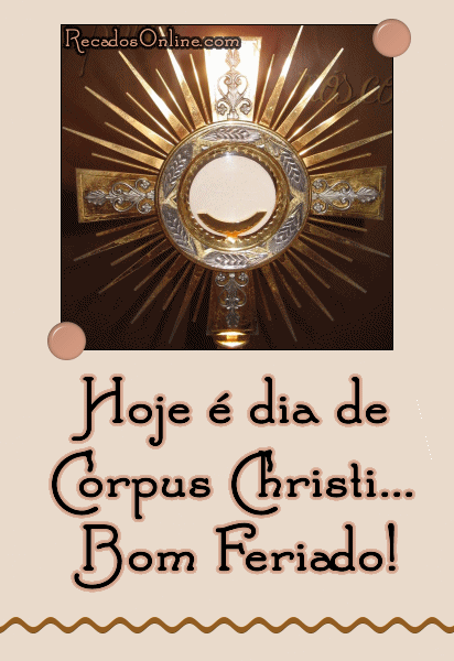 Hoje é Dia de Corpus Christi. Bom Feriado!