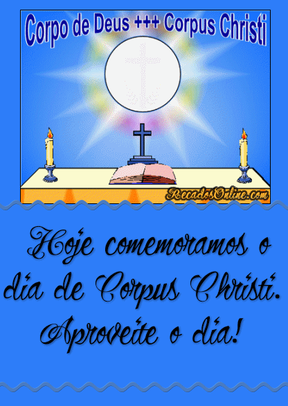Hoje comemoramos o Dia de Corpus Christi. Aproveite o dia!