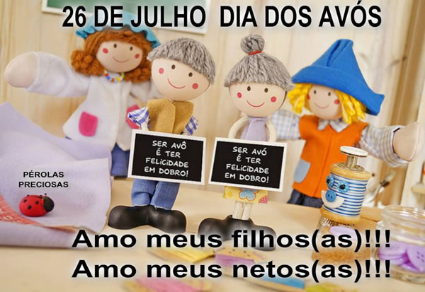 26 de Julho Dia dos Avós. Amo meus filhos(as)! Amo meus netos(as)!...