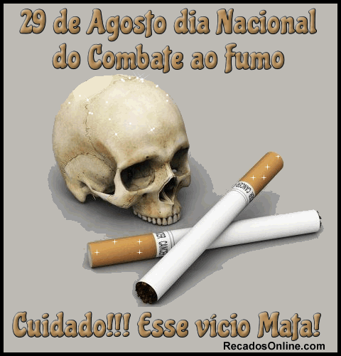 29 de Agosto Dia Nacional do Combate ao Fumo. Cuidado!!! Esse vício mata!