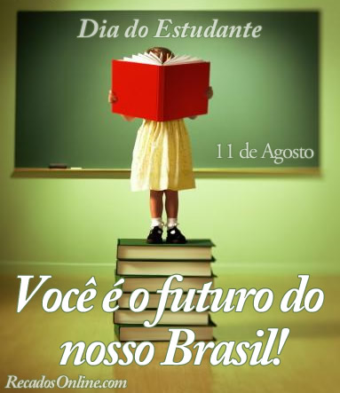 Dia do Estudante 11 de Agosto. Você é o futuro do Brasil!
