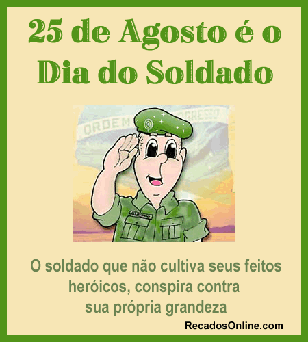 25 de Agosto é o Dia do Soldado O...