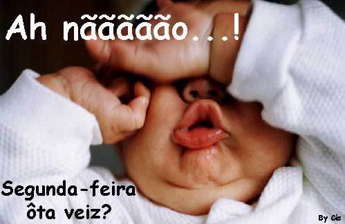 Ah nãão! Segunda-feira ôta veiz?